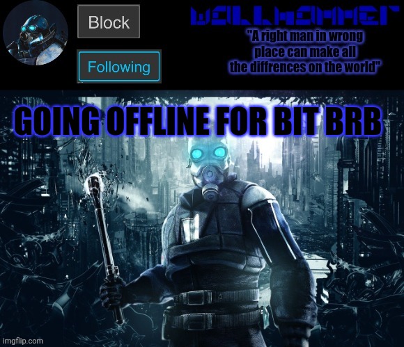 GOING OFFLINE FOR BIT BRB | image tagged in wallhammer temp | made w/ Imgflip meme maker