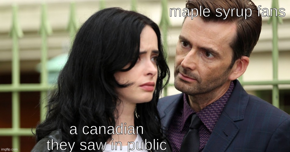 maple syrup | maple syrup fans; a canadian they saw in public | image tagged in jessica jones death stare,funny,memes,canada,maple syrup | made w/ Imgflip meme maker