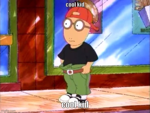 Cool Kid Arthur | cool kid cool kid | image tagged in cool kid arthur | made w/ Imgflip meme maker