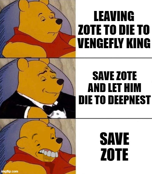 Best,Better, Blurst | LEAVING ZOTE TO DIE TO VENGEFLY KING; SAVE ZOTE AND LET HIM DIE TO DEEPNEST; SAVE ZOTE | image tagged in best better blurst | made w/ Imgflip meme maker