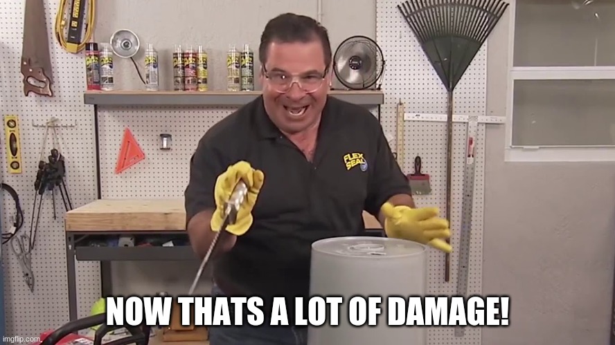 Now that's a lot of damage | NOW THATS A LOT OF DAMAGE! | image tagged in now that's a lot of damage | made w/ Imgflip meme maker