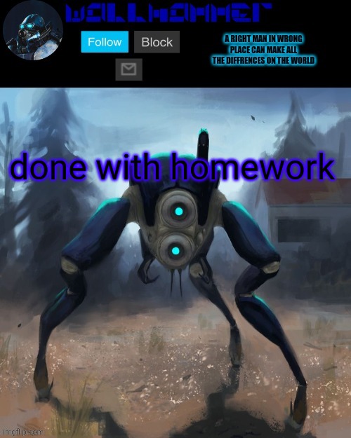 done with homework | image tagged in wallhammer hunter temp | made w/ Imgflip meme maker