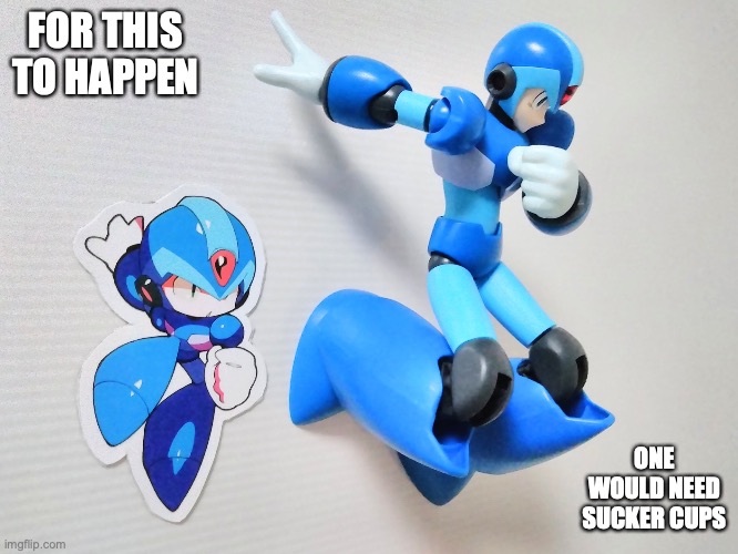 X Figurine Wall Climb | FOR THIS TO HAPPEN; ONE WOULD NEED SUCKER CUPS | image tagged in megaman,megaman x,memes | made w/ Imgflip meme maker