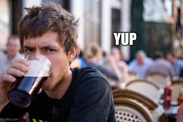 Lazy College Senior Meme | YUP | image tagged in memes,lazy college senior | made w/ Imgflip meme maker