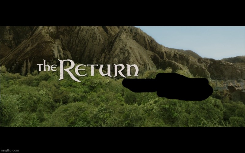 The Return | image tagged in the return | made w/ Imgflip meme maker