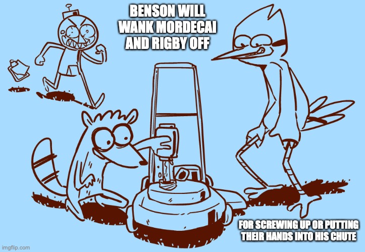Angry Benson | BENSON WILL WANK MORDECAI AND RIGBY OFF; FOR SCREWING UP OR PUTTING THEIR HANDS INTO HIS CHUTE | image tagged in benson,regular show,memes | made w/ Imgflip meme maker