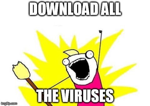 X All The Y Meme | DOWNLOAD ALL THE VIRUSES | image tagged in memes,x all the y | made w/ Imgflip meme maker