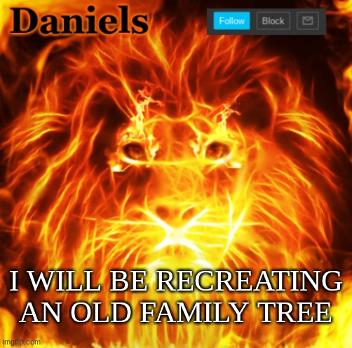 im not retiring just yet- ive got some life left in me |  I WILL BE RECREATING AN OLD FAMILY TREE | image tagged in lion announcemnt template | made w/ Imgflip meme maker