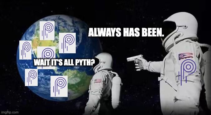 Pyth | ALWAYS HAS BEEN. WAIT IT'S ALL PYTH? | image tagged in python | made w/ Imgflip meme maker