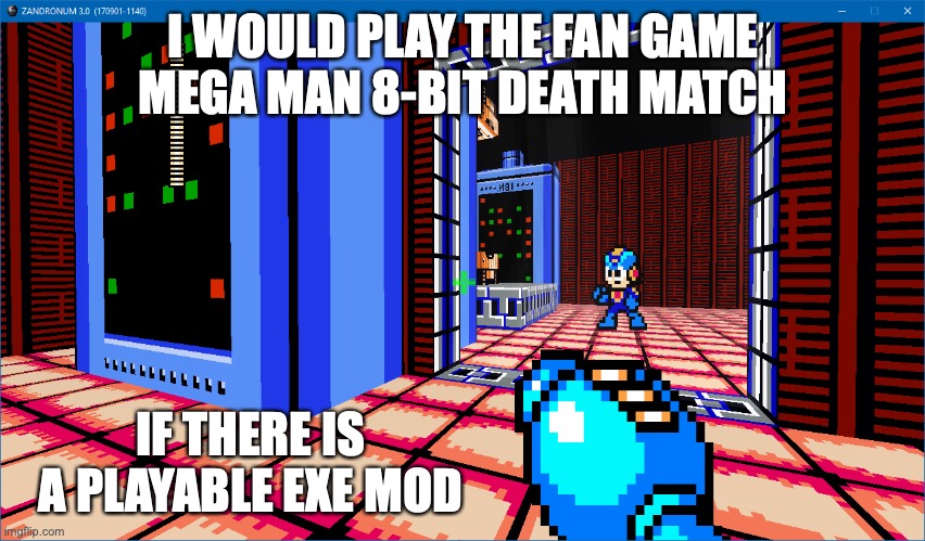 8-Bit Death Match EXE Mod | I WOULD PLAY THE FAN GAME MEGA MAN 8-BIT DEATH MATCH; IF THERE IS A PLAYABLE EXE MOD | image tagged in megaman,megaman battle network,memes,gaming | made w/ Imgflip meme maker