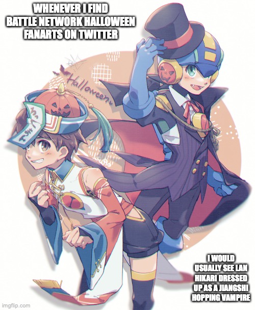 Battle Network Halloween Fanart | WHENEVER I FIND BATTLE NETWORK HALLOWEEN FANARTS ON TWITTER; I WOULD USUALLY SEE LAN HIKARI DRESSED UP AS A JIANGSHI HOPPING VAMPIRE | image tagged in megaman,megaman battle network,memes,halloween | made w/ Imgflip meme maker