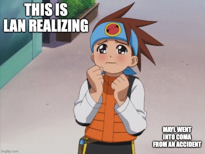 Anxious Lan | THIS IS LAN REALIZING; MAYL WENT INTO COMA FROM AN ACCIDENT | image tagged in lan hikari,megaman,megaman battle network,memes | made w/ Imgflip meme maker
