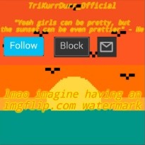 Couldn't be me | lmao imagine having an; imgflip.com watermark | image tagged in trikurrdurr_official's sunset template | made w/ Imgflip meme maker