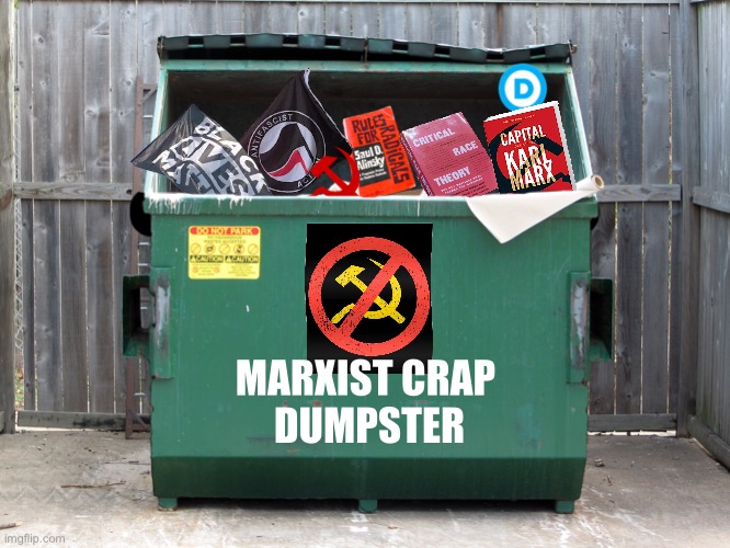 New product: The Marxist Crap Dumpster! |  MARXIST CRAP 
DUMPSTER | image tagged in communism,communists,marxism,karl marx,democrat party,communist detected on american soil | made w/ Imgflip meme maker