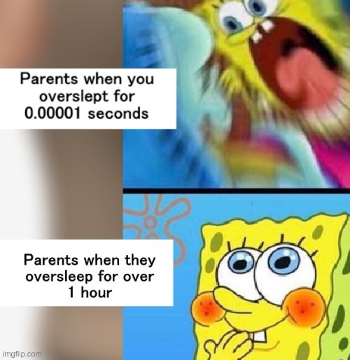 i've been late to school at least five times last year because my parents over slept | made w/ Imgflip meme maker