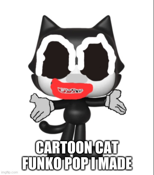 c | CARTOON CAT FUNKO POP I MADE | image tagged in c | made w/ Imgflip meme maker