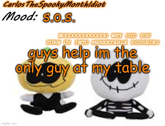 help | s.o.s. guys help im the only guy at my table | made w/ Imgflip meme maker