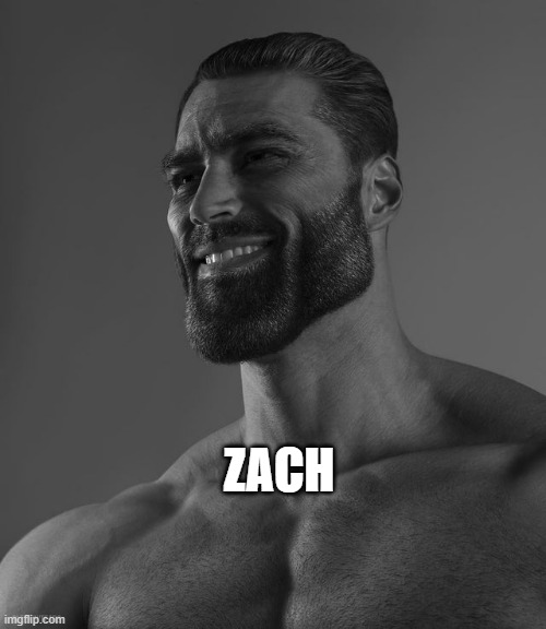 Giga Chad | ZACH | image tagged in giga chad | made w/ Imgflip meme maker