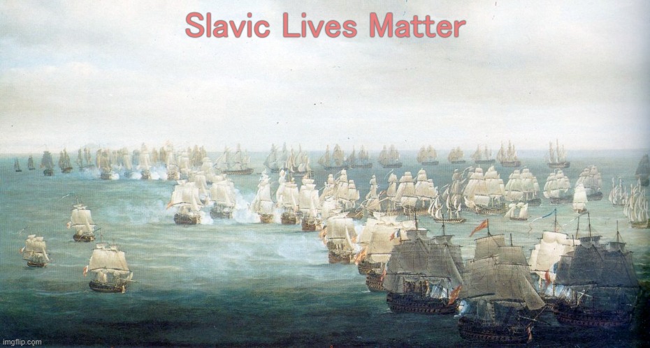 Fleet of ships | Slavic Lives Matter | image tagged in fleet of ships,slavic | made w/ Imgflip meme maker