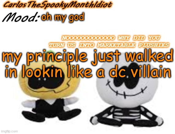 hes a nice guy tho .:) | oh my god; my principle just walked in lookin like a dc villain | made w/ Imgflip meme maker
