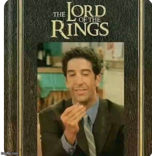 Friends memes ( been busy but comment if you want more) | image tagged in friends,lord of the rings | made w/ Imgflip meme maker