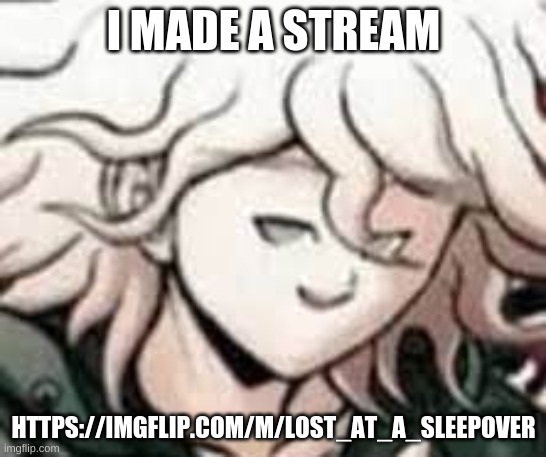 e | I MADE A STREAM; HTTPS://IMGFLIP.COM/M/LOST_AT_A_SLEEPOVER | image tagged in e | made w/ Imgflip meme maker