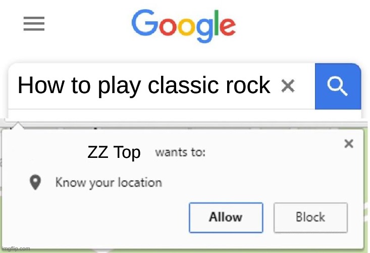 Wants to know your location | How to play classic rock; ZZ Top | image tagged in wants to know your location | made w/ Imgflip meme maker