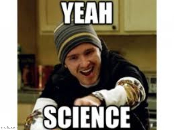 Yeah science | image tagged in yeah science | made w/ Imgflip meme maker