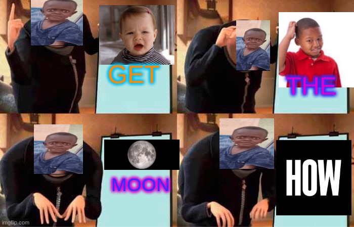 my plan | GET; THE; MOON | image tagged in gifs,funny memes | made w/ Imgflip meme maker