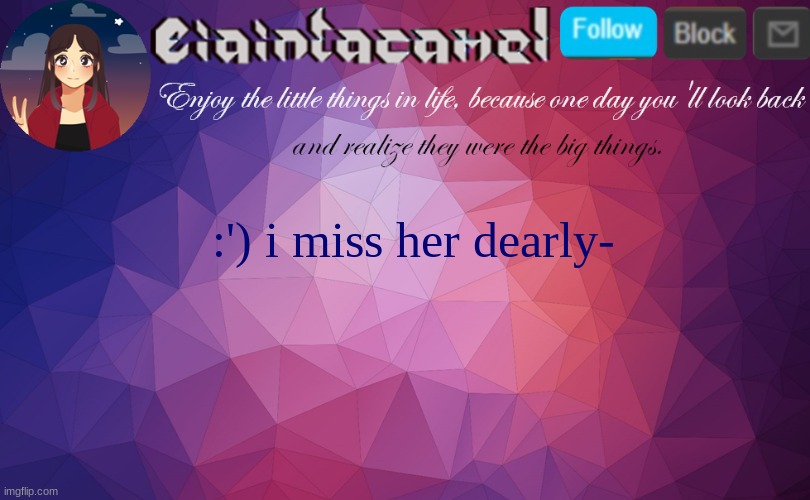 iaintacamel | :') i miss her dearly- | image tagged in iaintacamel | made w/ Imgflip meme maker