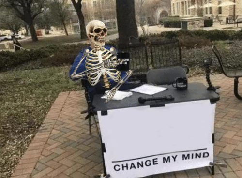 High Quality Change My Mind - Skeleton Version Blank Meme Template