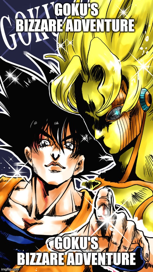 GOKU'S BIZZARE ADVENTURE; GOKU'S BIZZARE ADVENTURE | made w/ Imgflip meme maker