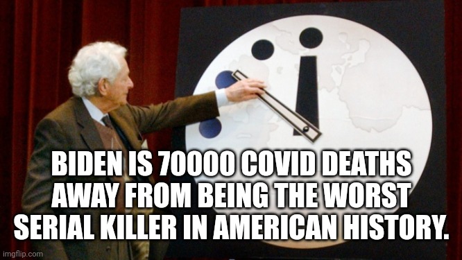Getting pretty close. | BIDEN IS 70000 COVID DEATHS AWAY FROM BEING THE WORST SERIAL KILLER IN AMERICAN HISTORY. | image tagged in doomsday clock | made w/ Imgflip meme maker