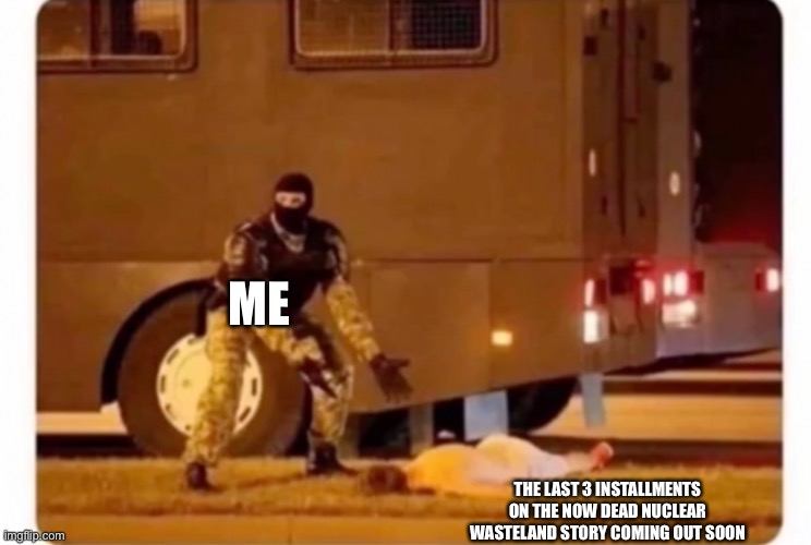 Then I have to redesign Stardust as well | ME; THE LAST 3 INSTALLMENTS ON THE NOW DEAD NUCLEAR WASTELAND STORY COMING OUT SOON | made w/ Imgflip meme maker