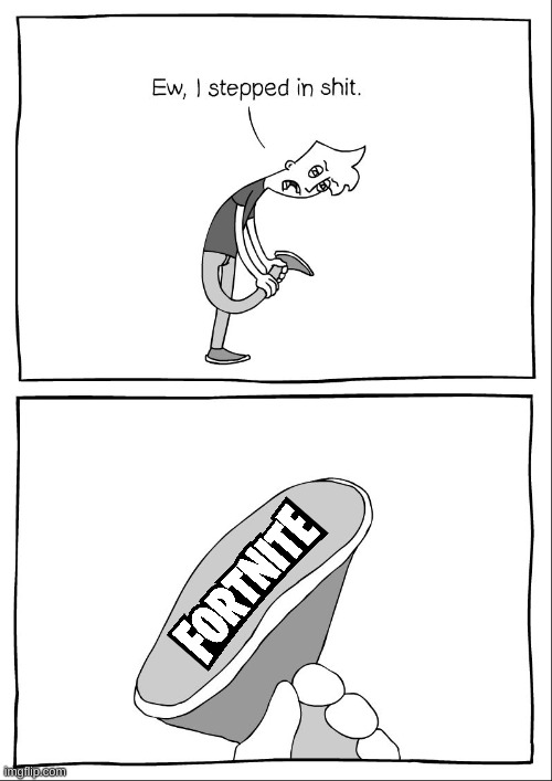 fortnite shit | image tagged in ew i stepped in shit | made w/ Imgflip meme maker