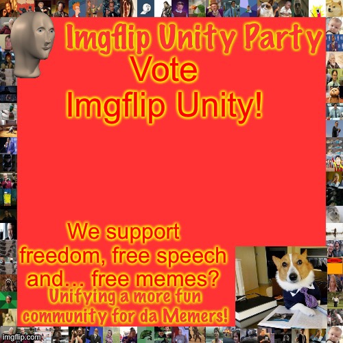 Vote Imgflip Unity Party! Unifying the community for da Memers! | Vote Imgflip Unity! We support freedom, free speech and… free memes? | image tagged in imgflip unity party announcement | made w/ Imgflip meme maker