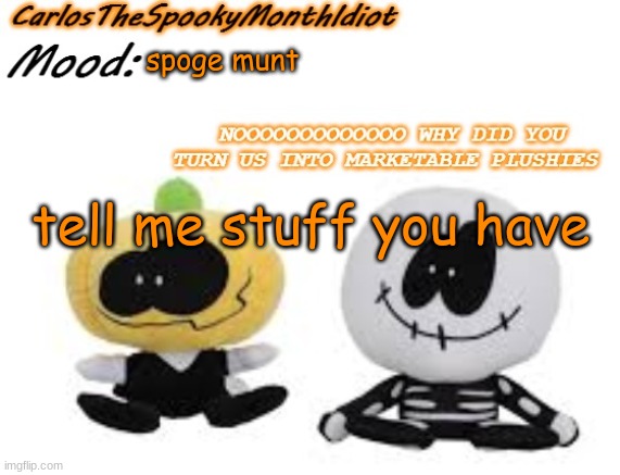 gv | spoge munt; tell me stuff you have | made w/ Imgflip meme maker