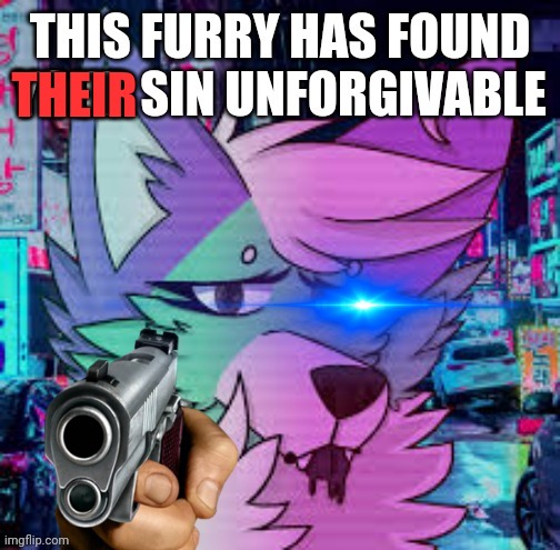This furry has found your sin unforgivable | THEIR | image tagged in this furry has found your sin unforgivable | made w/ Imgflip meme maker