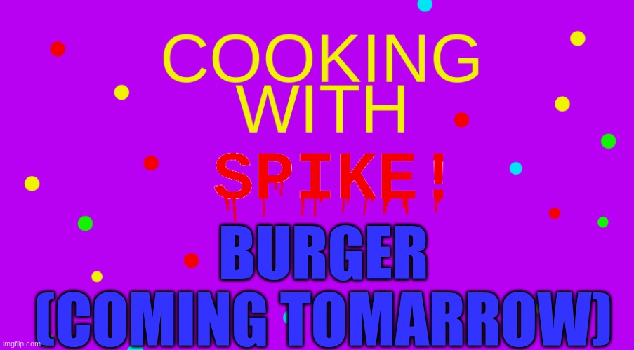 COOKING | BURGER
(COMING TOMARROW) | image tagged in cooking | made w/ Imgflip meme maker