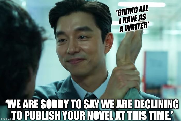 Publishing House Rejection Letter to Writer | *GIVING ALL
I HAVE AS 
A WRITER*; ‘WE ARE SORRY TO SAY WE ARE DECLINING TO PUBLISH YOUR NOVEL AT THIS TIME.’ | image tagged in squid game slap | made w/ Imgflip meme maker