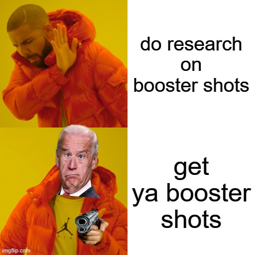 Booster Shots | do research on booster shots; get ya booster shots | image tagged in memes,drake hotline bling,joe biden | made w/ Imgflip meme maker