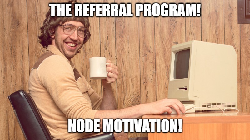 BONUSES BONUSES BONUSES | THE REFERRAL PROGRAM! NODE MOTIVATION! | image tagged in goofy working man,meme | made w/ Imgflip meme maker