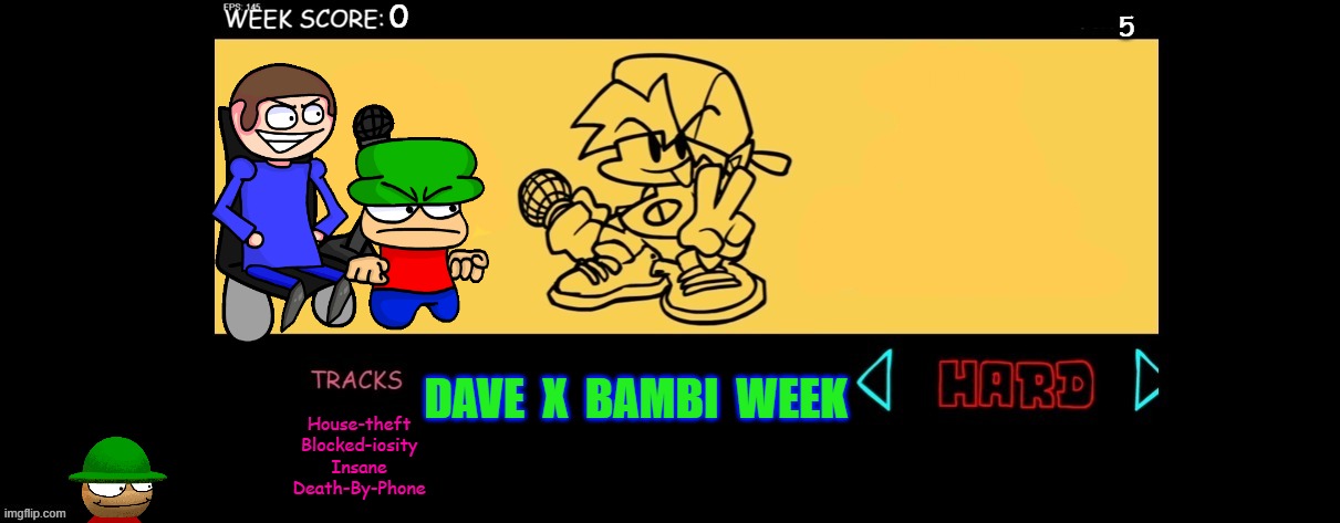 Dave x bambi custom fnf week (NOT A SHIP!) | 5; DAVE  X  BAMBI  WEEK; House-theft
Blocked-iosity
Insane
Death-By-Phone | image tagged in fnf custom week | made w/ Imgflip meme maker