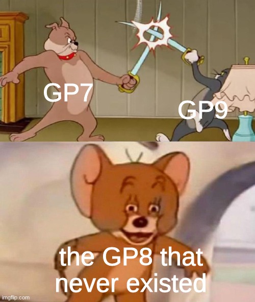 GP8 | GP7; GP9; the GP8 that never existed | image tagged in tom and jerry swordfight,tom and jerry,funny,memes,train | made w/ Imgflip meme maker