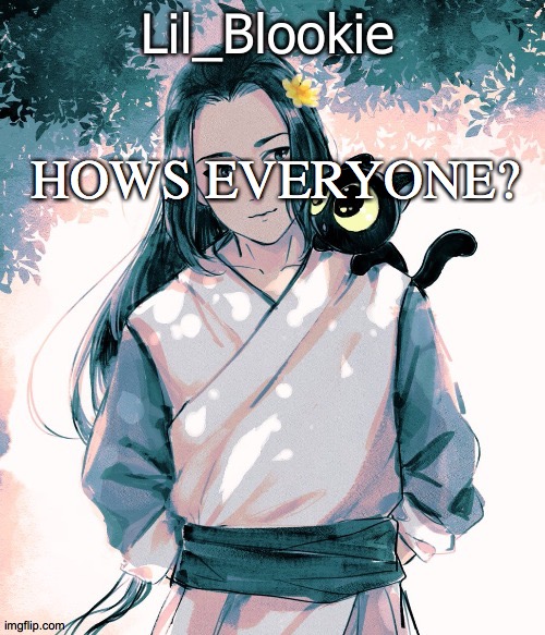 Lil_Blookie Legend of Luo xiao hei (thx bean) | HOWS EVERYONE? | image tagged in lil_blookie legend of luo xiao hei thx bean | made w/ Imgflip meme maker