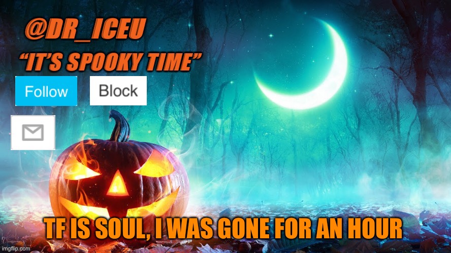 Why can’t you all just BEHAVE yourselves | TF IS SOUL, I WAS GONE FOR AN HOUR | image tagged in dr_iceu spooky month template | made w/ Imgflip meme maker
