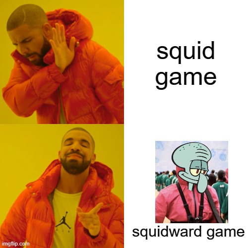 Squidward game | squid game; squidward game | image tagged in memes,drake hotline bling,squid game,spongebob squarepants,squidward | made w/ Imgflip meme maker