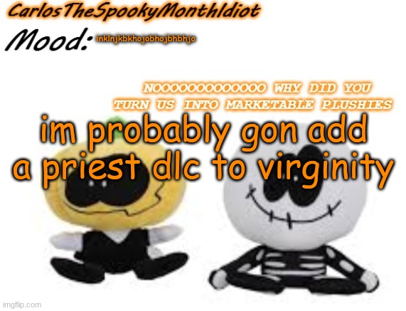 ,.:) | inklnjkbkhojobhojbhbhjo; im probably gon add a priest dlc to virginity | made w/ Imgflip meme maker