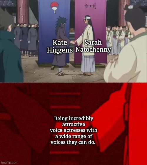 Naruto Handshake Meme Template | Sarah Natochenny; Kate Higgens; Being incredibly attractive voice actresses with a wide range of voices they can do. | image tagged in naruto handshake meme template,anime | made w/ Imgflip meme maker