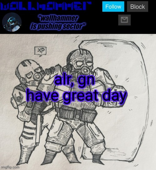 alr, gn 
have great day | image tagged in wallhammer temp | made w/ Imgflip meme maker